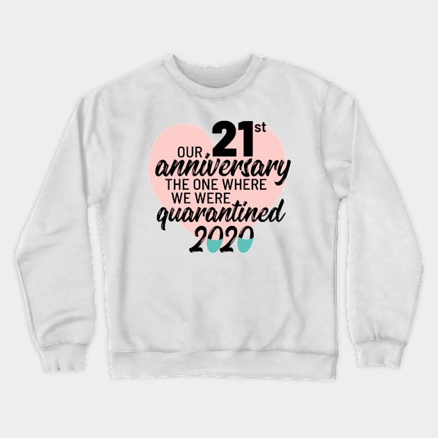 Our 21st Anniversary The One Where We Were Quarantined 2020 Crewneck Sweatshirt by TheBlendedRack